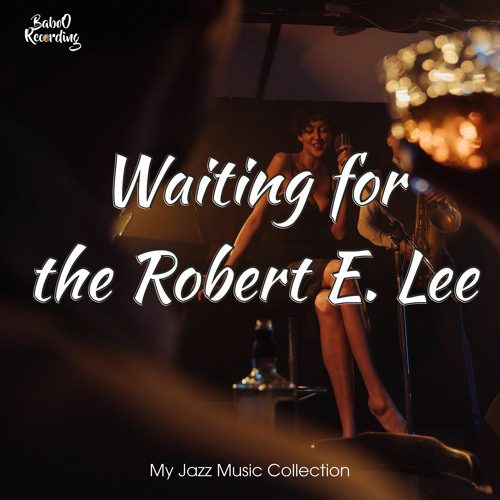 Waitin’ For The Robert E Lee